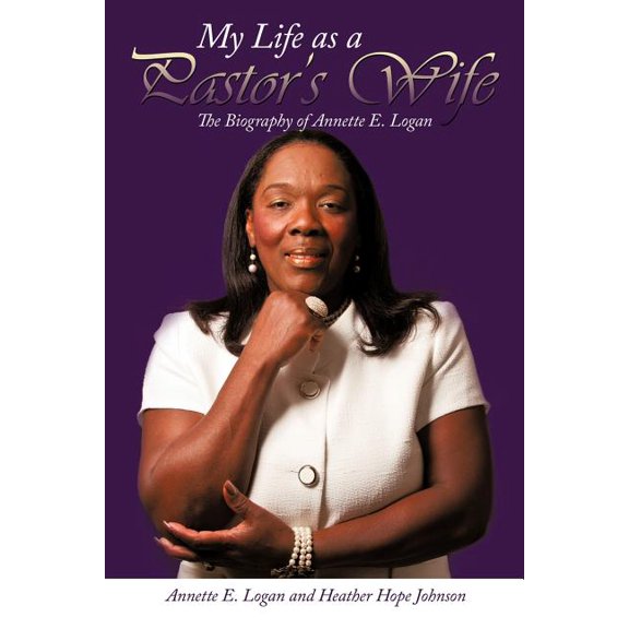 My Life as a Pastor's Wife: The Biography of Annette E. Logan, (Paperback)