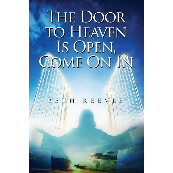 The Door to Heaven Is Open, Come On In, (Paperback)