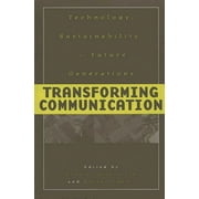 Praeger Studies on the 21st Century,: Transforming Communication: Technology, Sustainability, and Future Generations (Paperback)