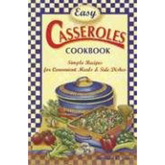 Pre-Owned Easy Casseroles Cookbook: Simple Recipes for Convenient Meals & Sides (Paperback) 1931294844 9781931294843