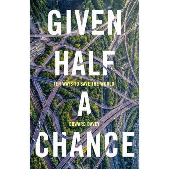 Pre-Owned Given Half a Chance: Ten Ways to Save the World (Paperback) 1783526599 9781783526598