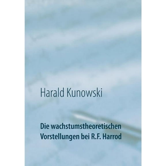 Die wachstumstheoretischen Vorstellungen bei R.F. Harrod, (Paperback)