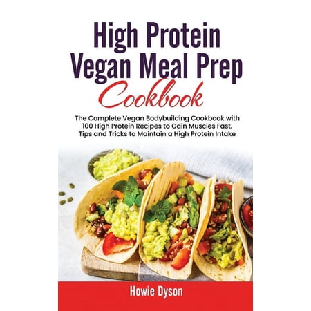 High Protein Vegan Meal Prep Cookbook: The Complete Vegan Bodybuilding Cookbook with 100 High Protein Recipes to Gain Mu (Hardcover)