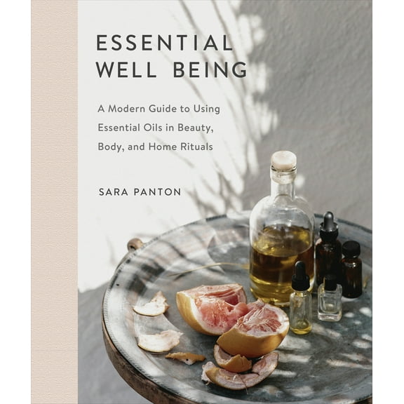 Pre-Owned Essential Well Being: A Modern Guide to Using Essential Oils in Beauty, Body, and Home Rituals (Hardcover) 0735235856 9780735235854