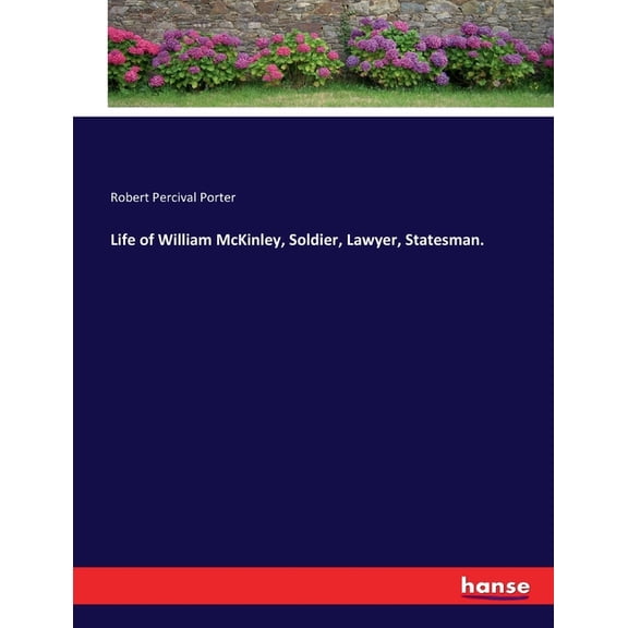 Life of William McKinley, Soldier, Lawyer, Statesman., (Paperback)