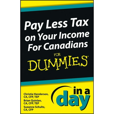 Pay Less Tax on Your Income In a Day For Canadians For Dummies -