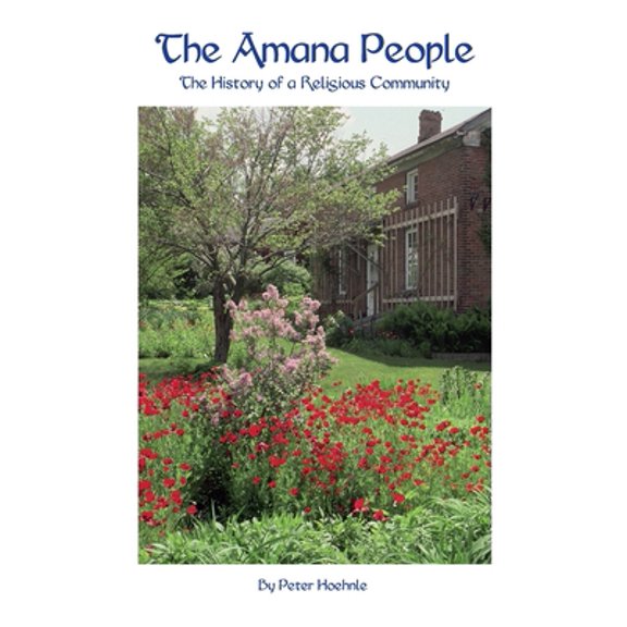 Pre-Owned The Amana People: The History of a Religious Community (Paperback) 1932043519 9781932043518