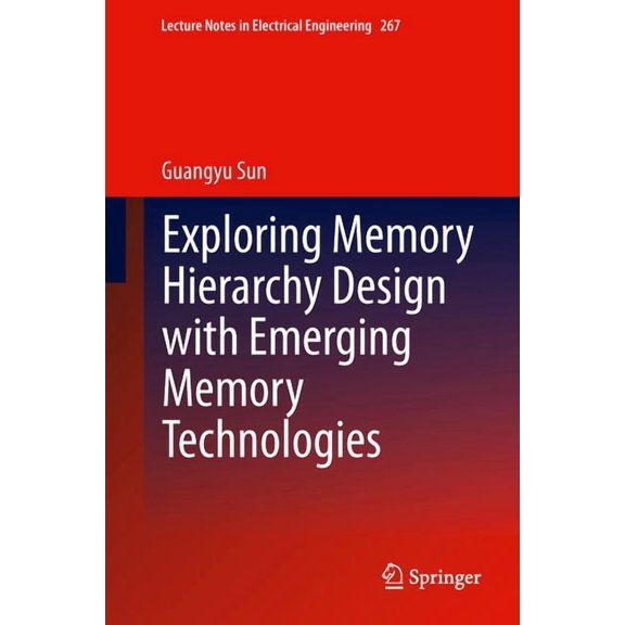 Lecture Notes in Electrical Engineering Exploring Memory Hierarchy Design with Emerging Memory Technologies, Book 267, (Hardcover)