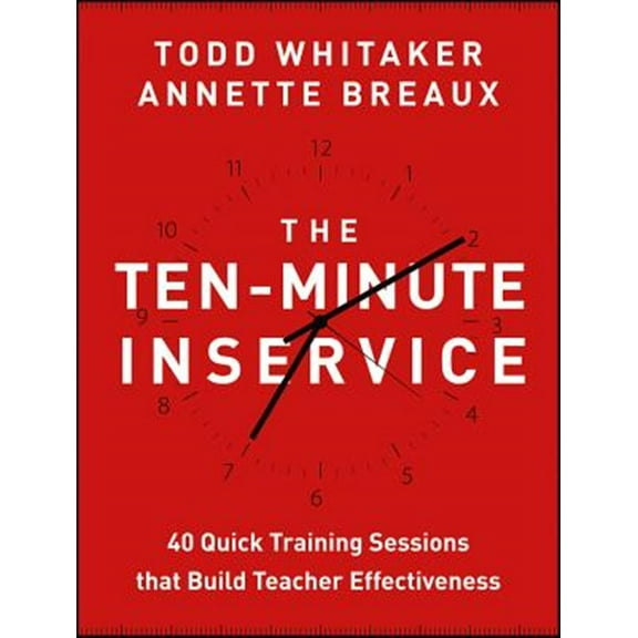 Pre-Owned The Ten-Minute Inservice: 40 Quick Training Sessions That Build Teacher Effectiveness (Paperback) 1118470435 9781118470435