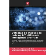 Deteco de ataques de rede na IoT utilizando inteligncia artificial (Paperback)