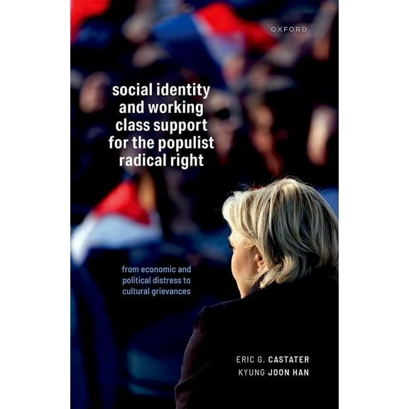 Social Identity and Working Class Support for the Populist Radical Right: From Economic and Political Distress to Cultur, (Hardcover)