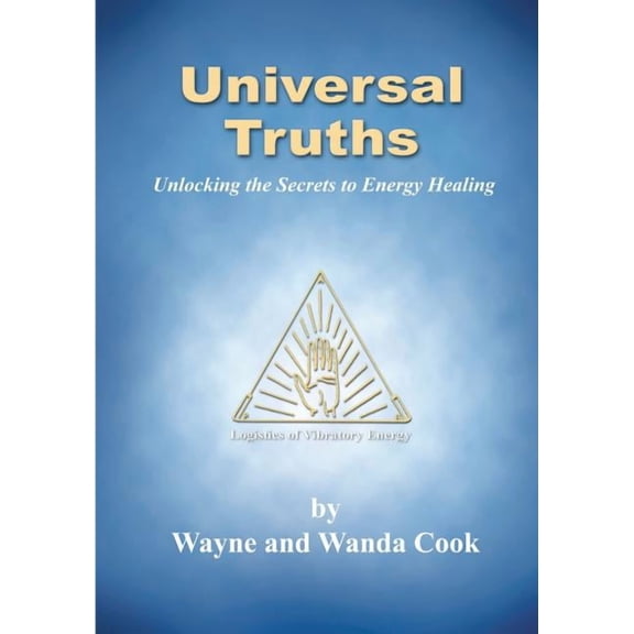 Universal Truths: Unlocking the Secrets of Energy Healing, (Paperback)