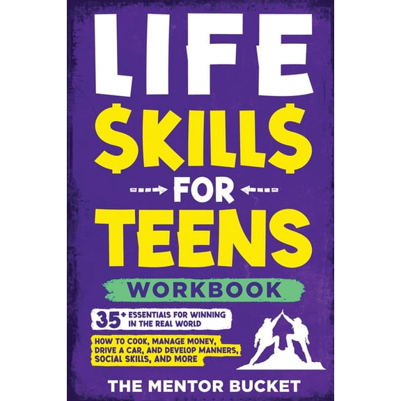 Life Skills for Teens Workbook - 35  Essentials for Winning in the Real World How to Cook, Manage Money, Drive a Car, an, (Paperback)