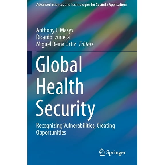Advanced Sciences and Technologies for S Global Health Security: Recognizing Vulnerabilities, Creating Opportunities, (Paperback)