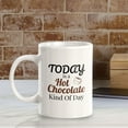 thumbnail image 5 of Today Is A Hot Chocolate Kind Of Day 11oz Plastic Coffee Mug | Witty Funny Coffee Cups, 5 of 6