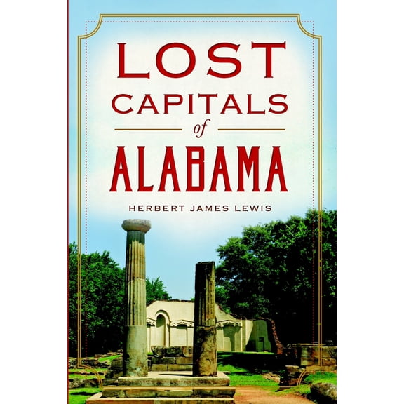 Pre-Owned Lost Capitals of Alabama (Paperback) 1626194424 9781626194427