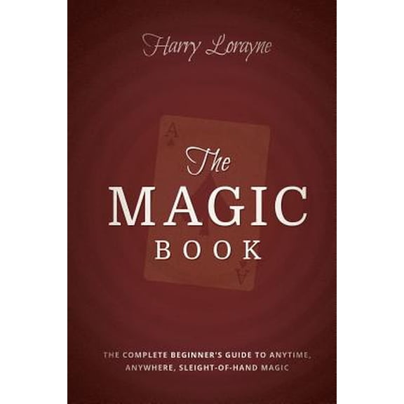 Pre-Owned The Magic Book: The Complete Beginners Guide to Anytime, Anywhere Close-Up Magic (Paperback) 1935909983 9781935909989