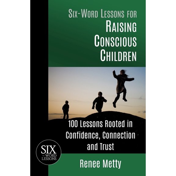Pre-Owned Six-Word Lessons for Raising Conscious Children: 100 Lessons Rooted in Confidence, Connection and Trust (Paperback) 1967256020 9781967256020