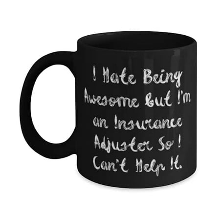 

Reusable Insurance adjuster 11oz Mug I Hate Being Awesome but I m an Insurance Adjuster So Reusable Gifts f Friends Holiday Gifts