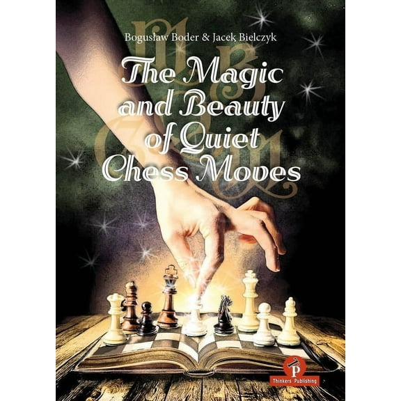 The Magic and Beauty of Quiet Chess Moves: Mastering the Art of Subtlety, (Hardcover)