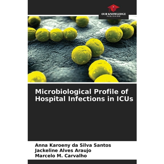 Microbiological Profile of Hospital Infections in ICUs, (Paperback)