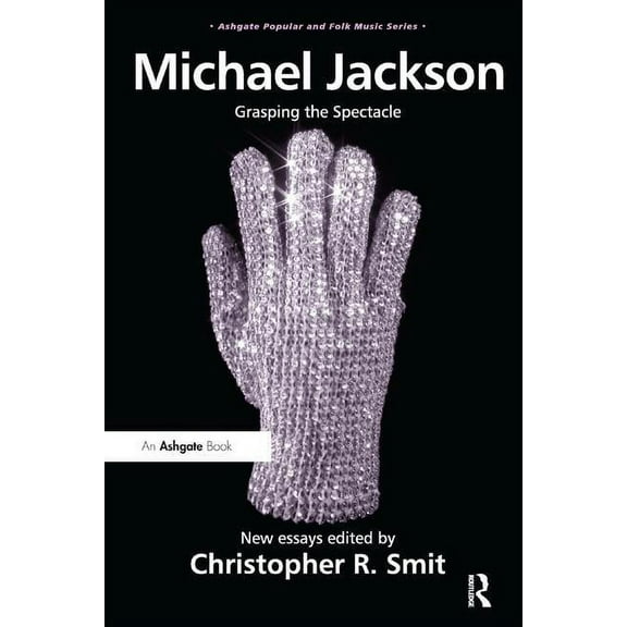 Ashgate Popular and Folk Music Michael Jackson: Grasping the Spectacle, (Paperback)