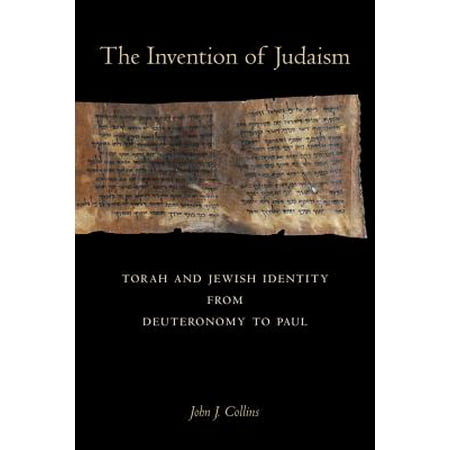 The Invention of Judaism : Torah and Jewish Identity from Deuteronomy to