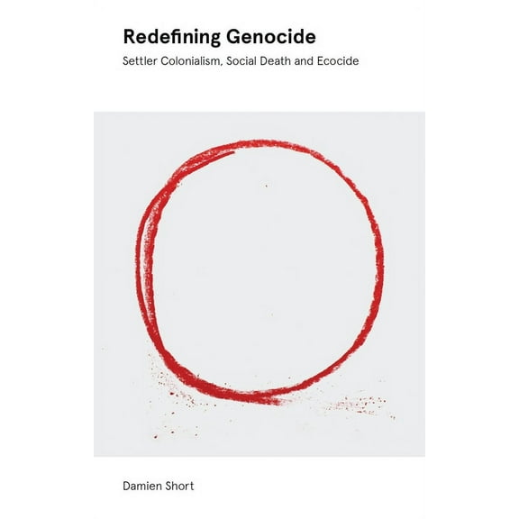 Redefining Genocide: Settler Colonialism, Social Death and Ecocide, (Paperback)