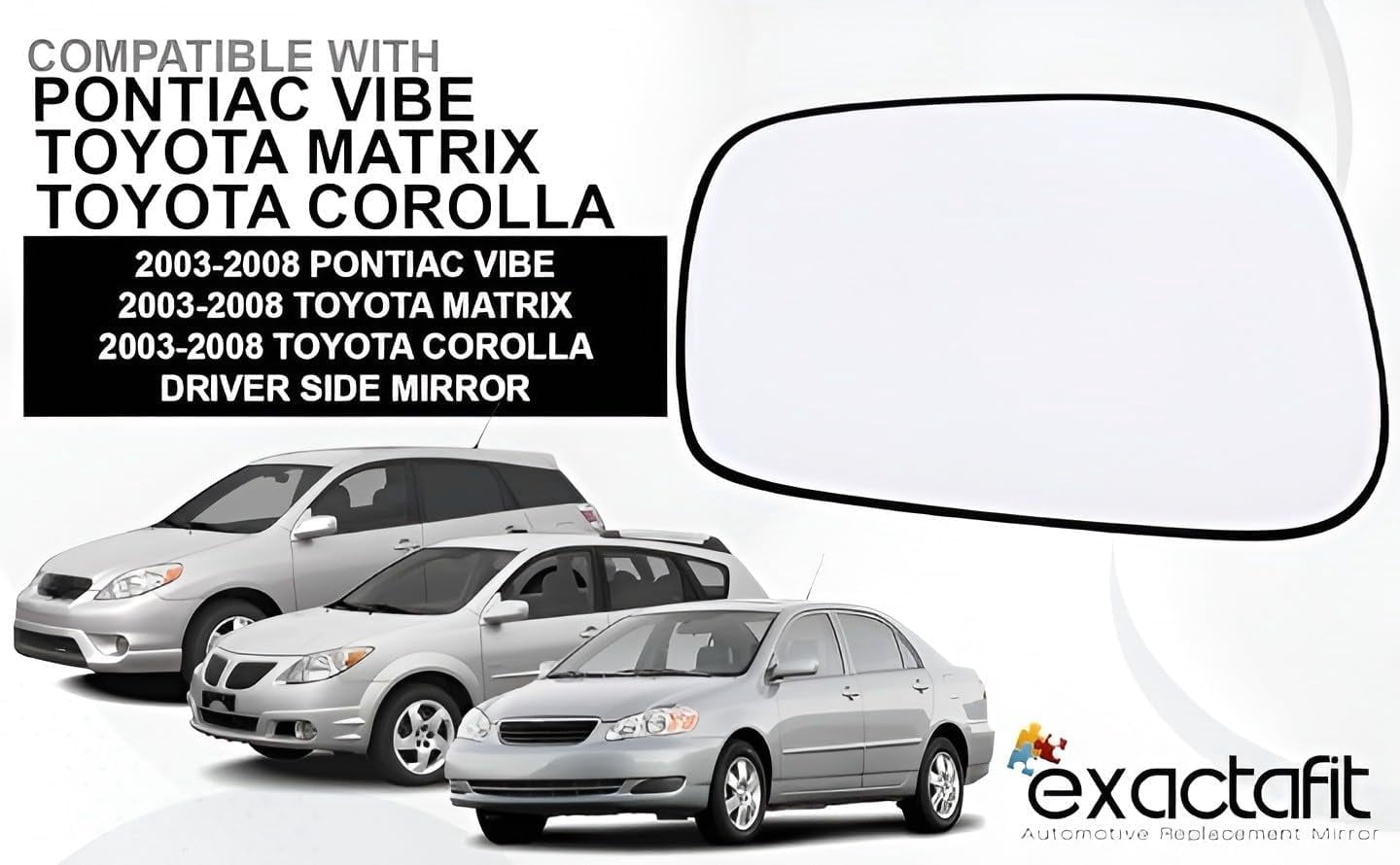 Rugged TUFF Driver Side Mirror Glass Replacement for 03-08 Toyota Corolla Matrix, 03-08 Toyota Pontiac Vibe (Non-Heat)