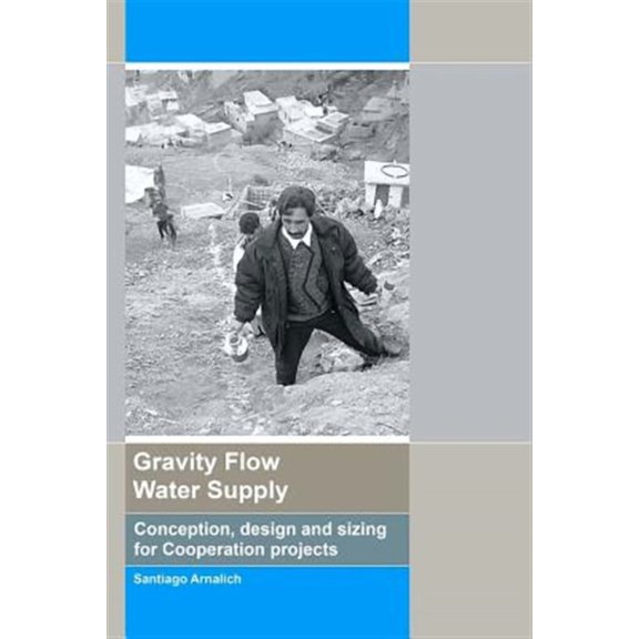 Gravity Flow Water Supply: Conception, design and sizing for Cooperation projects (Paperback)