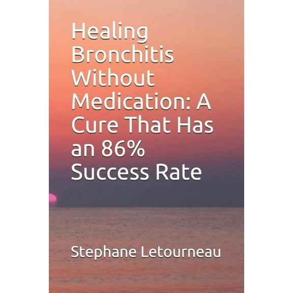 Healing Bronchitis Without Medication: A Cure That Has an 86% Success Rate (Paperback)