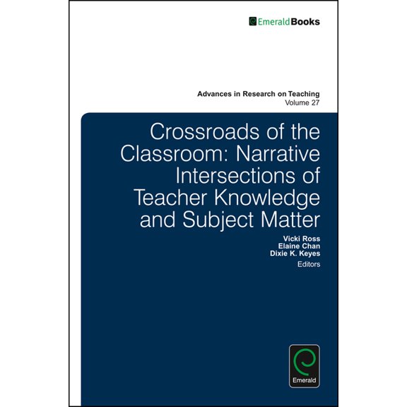 Advances in Research on Teaching Crossroads of the Classroom: Narrative Intersections of Teacher Knowledge and Subject Matter, Book 28, (Hardcover)