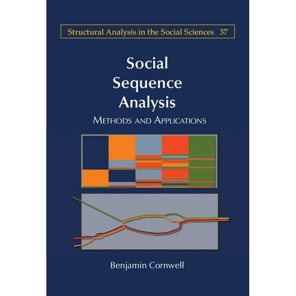 Structural Analysis in the Social Scienc Social Sequence Analysis, Book 37, (Paperback)