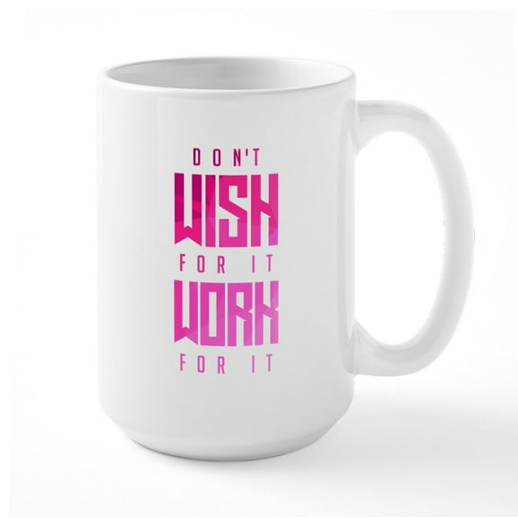 CafePress - Don't Wish For It Pink Large Mug - 15 oz Ceramic Large White Novelty Mug