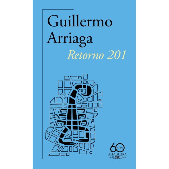 Libro Retorno 201 ( 60. Aniversario De Alfaguara ) Tapa Blanda, Autor Guillermo Arriaga, Editorial Alfaguara