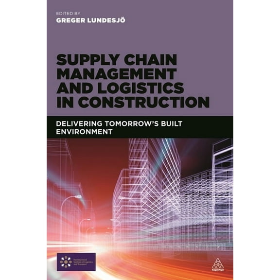 Supply Chain Management and Logistics in Construction: Delivering Tomorrow's Built Environment, (Paperback)