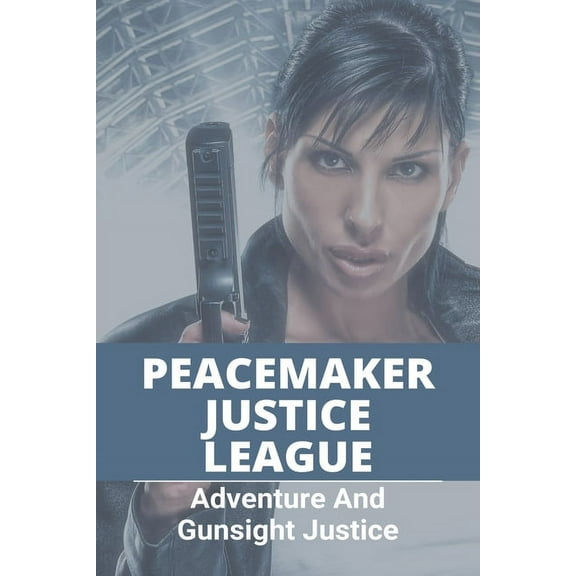 Peacemaker Justice League: Adventure And Gunsight Justice: Peacemaker Criminal Justice (Paperback)