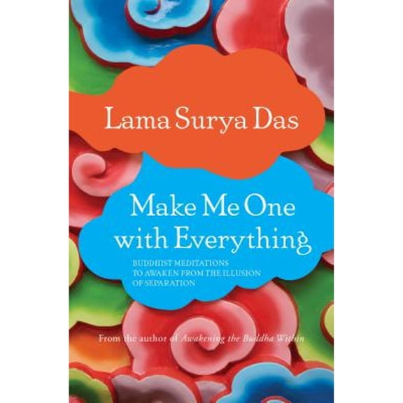 Pre-Owned Make Me One with Everything: Buddhist Meditations to Awaken from the Illusion of Separation (Paperback) 1622034120 9781622034123