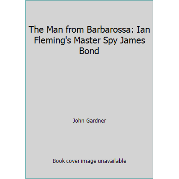 Pre-Owned The Man from Barbarossa: Ian Fleming's Master Spy James Bond (Hardcover) 0399136258 9780399136252
