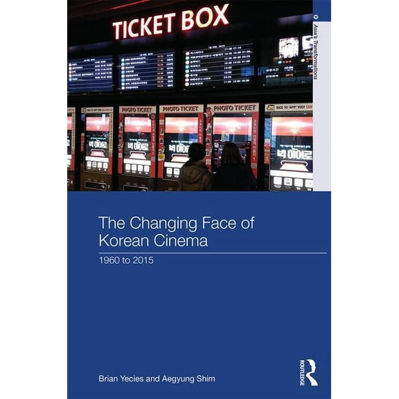 Asia's Transformations The Changing Face of Korean Cinema: 1960 to 2015, (Hardcover)