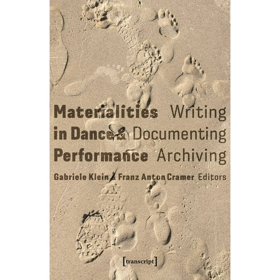 Materialities in Dance and Performance: Writing, Documenting, Archiving, (Paperback)