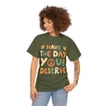 thumbnail image 3 of Have the Day You Deserve Retro Unisex Graphic Tee Shirt, Sizes S-5XL, 3 of 4