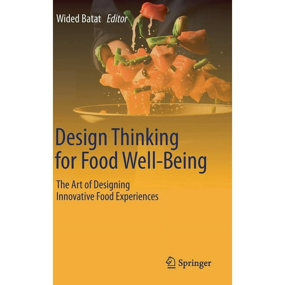 Design Thinking for Food Well-Being: The Art of Designing Innovative Food Experiences, (Hardcover)