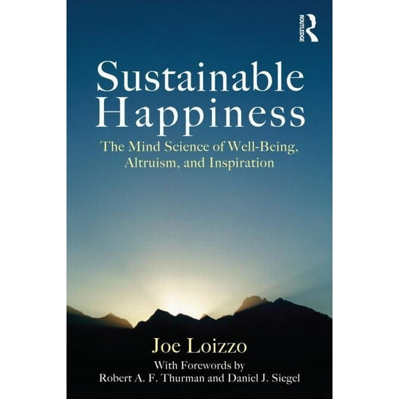 Sustainable Happiness: The Mind Science of Well-Being, Altruism, and Inspiration, (Paperback)