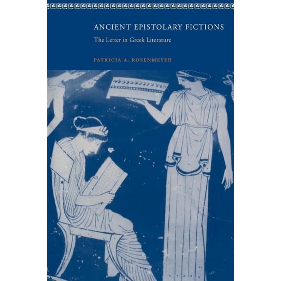 Ancient Epistolary Fictions: The Letter in Greek Literature, (Paperback)
