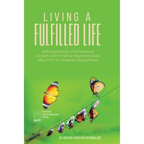 Living a Fulfilled Life: Self-Exploration and Personal Growth with Positive Psychotherapy after Prof. Dr. Nossrat Pesesc, (Paperback)