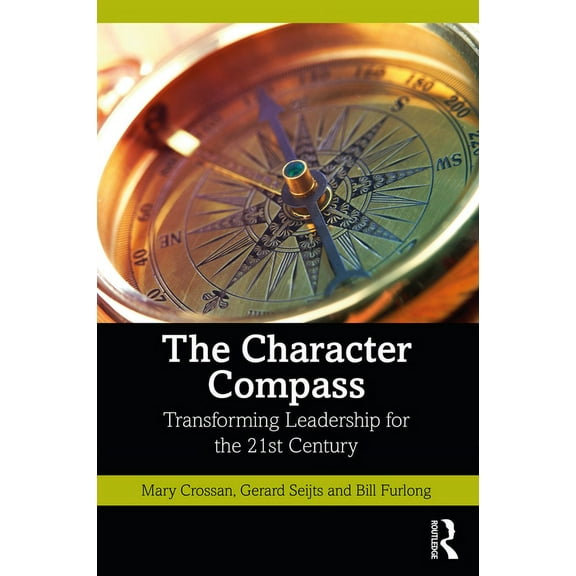 The Character Compass: Transforming Leadership for the 21st Century, (Paperback)