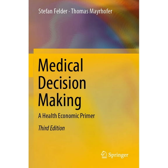 Medical Decision Making: A Health Economic Primer, (Paperback)