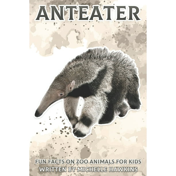 Fun Facts On Zoo Animals For Kids Anteater Fun Facts On Zoo Animals For Kids 34 Paperback Walmart Com Walmart Com