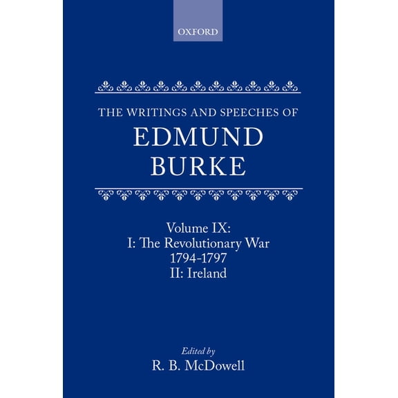 Writings and Speeches of Edmund Burke The Writings and Speeches of Edmund Burke: Volume IX: The Revolutionary War, 1794-1797, and Ireland, (Hardcover)